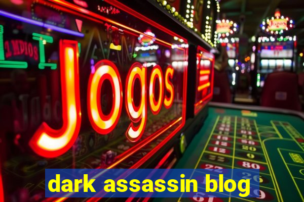 dark assassin blog